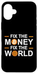 Coque pour iPhone 16 Plus Fix The Money Fix The World