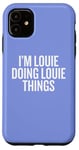 iPhone 11 I'M LOUIE DOING LOUIE THINGS Funny Unique Case