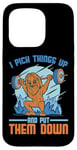 Coque pour iPhone 15 Pro I Pick Things Up And Put Them Down | -----