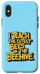 iPhone X/XS I Teach The Cutest Bees In The Beehive Teacher of Cute Bees Case