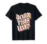 Born This Way LGBT Human Right Gay Pride LGBT Rainbow T-Shirt