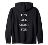 IT'S ALL ABOUT YOU Zip Hoodie