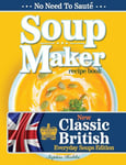 Soup Maker Recipe Book: Traditional, Easy to Follow, British, Homemade Cookbook For Soup Makers in less than 30mins. UK Ingredients & Measurements. (Quick & Easy Recipe Books UK)