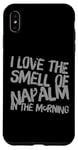 iPhone XS Max Funny Text Saying I Love The Smell Of Napalm In The Morning Case