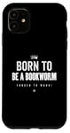 Coque pour iPhone 11 Funny Born to Be a Bookworm Forced to Work