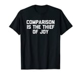 Comparison Is The Thief Of Joy - Funny Saying Sarcastic T-Shirt