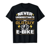 Never Underestimate An Old Guy On An E-Bike Electric Bicycle T-Shirt