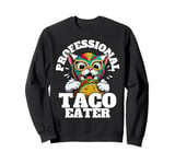 Professional Taco Eater, funny taco eating mexican cat Sweatshirt