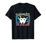 Dentist Dental Assistant I'm Friends With The Tooth Fairy T-Shirt