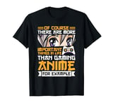 Funny Anime Manga There Are More Important Things In Life T-Shirt