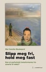 Slipp meg fri, hold meg fast - kan et parforhold transformeres fra smerte til vekst?