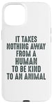 Coque pour iPhone 15 Plus Animal Advocate : rien n'empêche l'homme d'être gentil avec les animaux