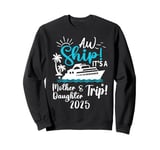 Mother Daughter Cruise 2025 Trip Cruising Vacation Matching Sweatshirt