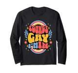 Sounds Gay I'm In, with double rainbows, unique LGBTQ Long Sleeve T-Shirt