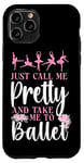 iPhone 11 Pro Ballet Dancer Dance Girl Ballerina Just Call Me Pretty And Case