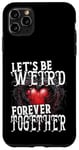 Coque pour iPhone 11 Pro Max Let's Be Weird Forever Together Style gothique Saint-Valentin