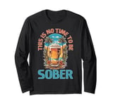 This Is No Time To Be Sober |||-- Long Sleeve T-Shirt