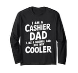 I Am A Cashier Dad Like A Normal Dad But Way Cooler Long Sleeve T-Shirt