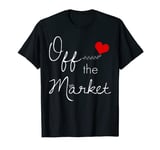 Off The Market Womens Bride To Be T Shirt I'm Taken Shirt T-Shirt