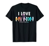 I love when my mom lets me play video games, I Love My Mom T-Shirt