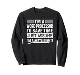 I'm A Word Processor Assume I'm Right Funny Profession Job Sweatshirt