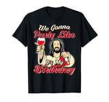 We Gonna Party Like It's My Birthday - Funny Christmas Shirt T-Shirt