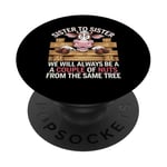 Sister to Sister We will Aways Be A Couple of Nuts PopSockets PopGrip Adhésif