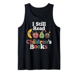 Children's Books Reader I Still Read Children's Books Funny Tank Top