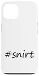 Coque pour iPhone 13 #snirt t-shirt, chemise à capuche, housse de téléphone portable, chemise, oreiller