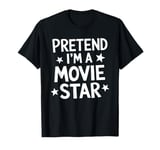 Pretend I'm A Movie Star T-Shirt