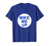 Mike Me Up Homage Tee To Mike the Cameraman