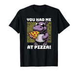 You Had Me at Pizza Funny Foodie Pizza Lovers Hippo T-Shirt