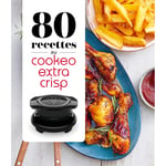 80 recettes au Cookeo Extra Crisp (Broché)