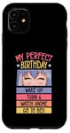 iPhone 11 My Perfect Birthday Wake Up Turn 6 Watch Anime Go To Bed Case