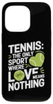 iPhone 13 Pro Tennis The Only Sport Where Love Means Nothing Case