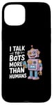 iPhone 15 Plus I talk to robots more than human Funny AI Machine Learning Case