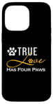 iPhone 14 Pro Max True Love Has Four Paws Funny Dogs Cats Valentine Case