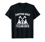 Lumberjack Chopping Wood Feeling Good Wood Chopper Logging T-Shirt