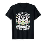 I Nurture The Happiest Bunnies In The Garden T-Shirt