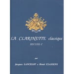 Lancelot Jacques et Classens Henri - La Clarinette Classique Recueil C