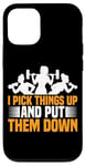 Coque pour iPhone 12/12 Pro I Pick Things Up And Put Them Down | ---