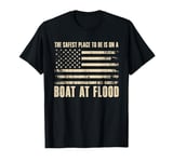 The Safest Place To Be Is On A Boat At Flood T-Shirt