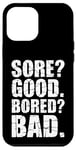 iPhone 12 Pro Max Funny SORE? GOOD. BORED? BAD. Weight Lifting Gym Fitness Pun Case