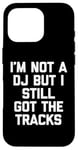 Coque pour iPhone 16 Pro I'm Not A DJ But I Still Got The Tracks – Amusant Saying Novelty