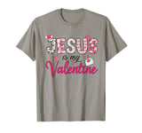 Jesus Is My Valentine Christian T-Shirt