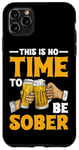 iPhone 11 Pro Max This Is No Time To Be Sober |||---- Case