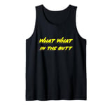 What What in the butt Tank Top