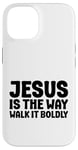 iPhone 14 Jesus is the Way Walk It Boldly Religious Motivational Bible Case