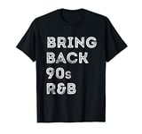 Bring Back 90s R&B Vintage Shirt T-Shirt