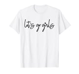 Let's Go Girls, Party, Bachelorette Party Bridal Funny T-Shirt